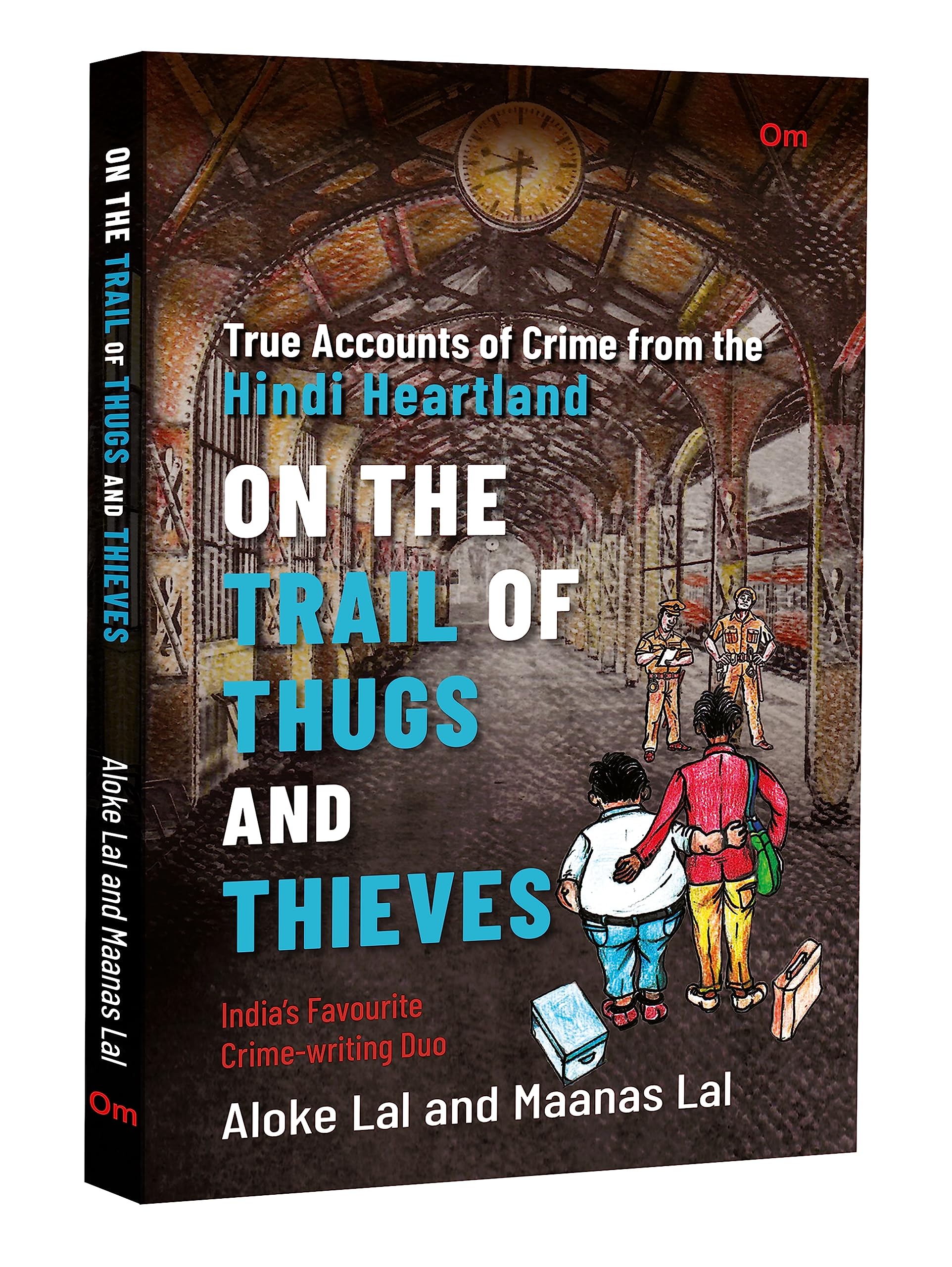 On The Trail of Thugs and Thieves  True Accounts of Crime from the Hindi Heartland (Detective nonfiction)