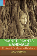 PLANET, PLANTS & ANIMALS: Ecological Paradigms in Buddhism