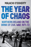 The Year Of Chaos: Northern Ireland On The Brink Of Civil War, 197172