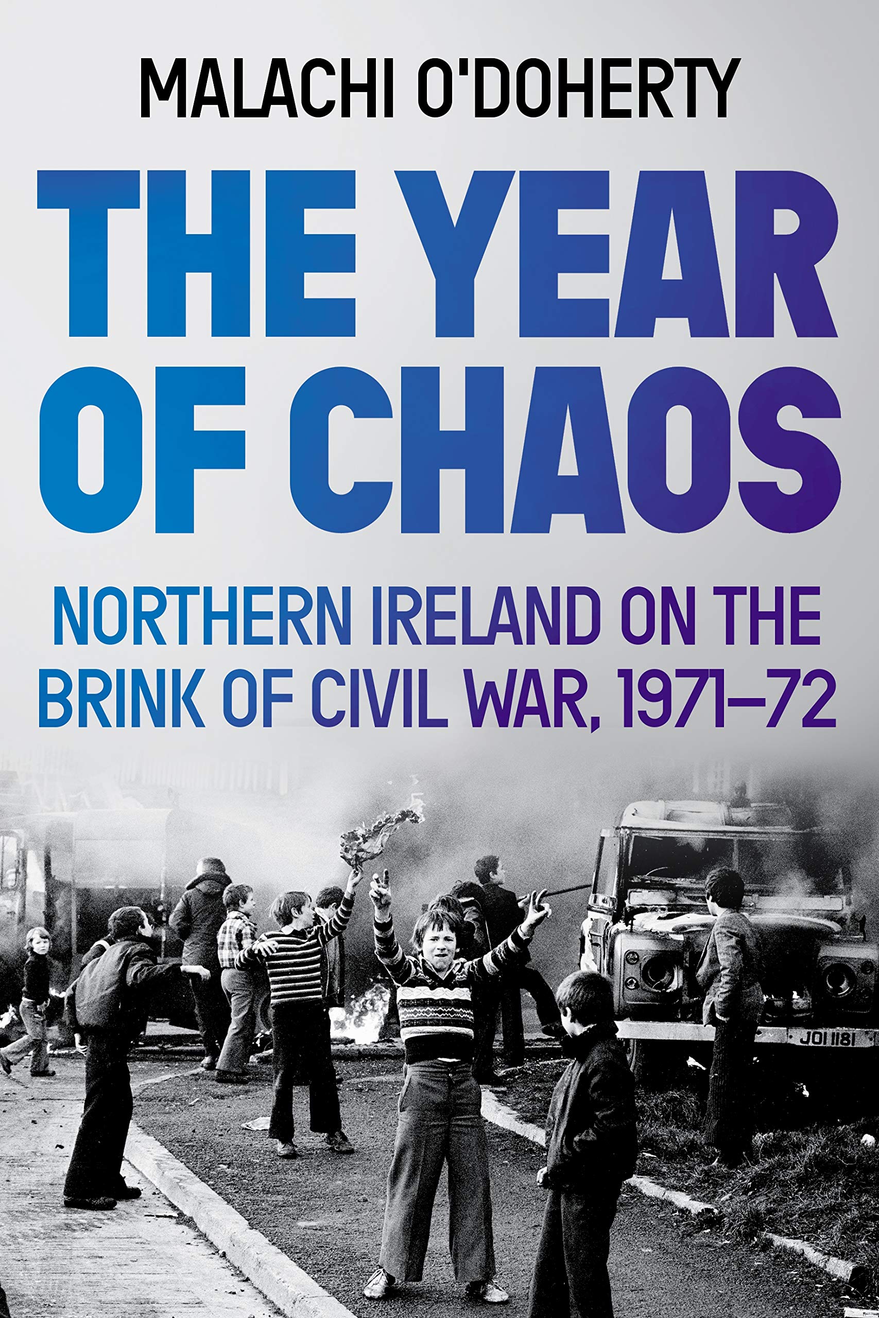 The Year Of Chaos: Northern Ireland On The Brink Of Civil War, 197172