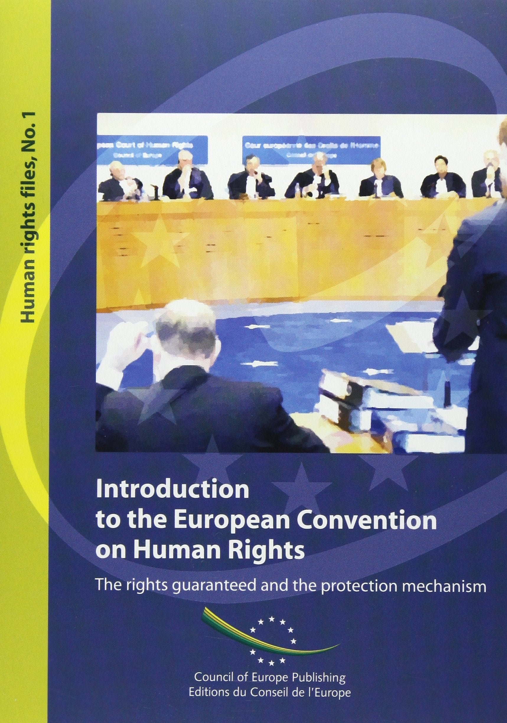 Introduction to the European Convention on Human Rights, the Rights Guaranteed and the Protection Mechanism: Human Rights Files.