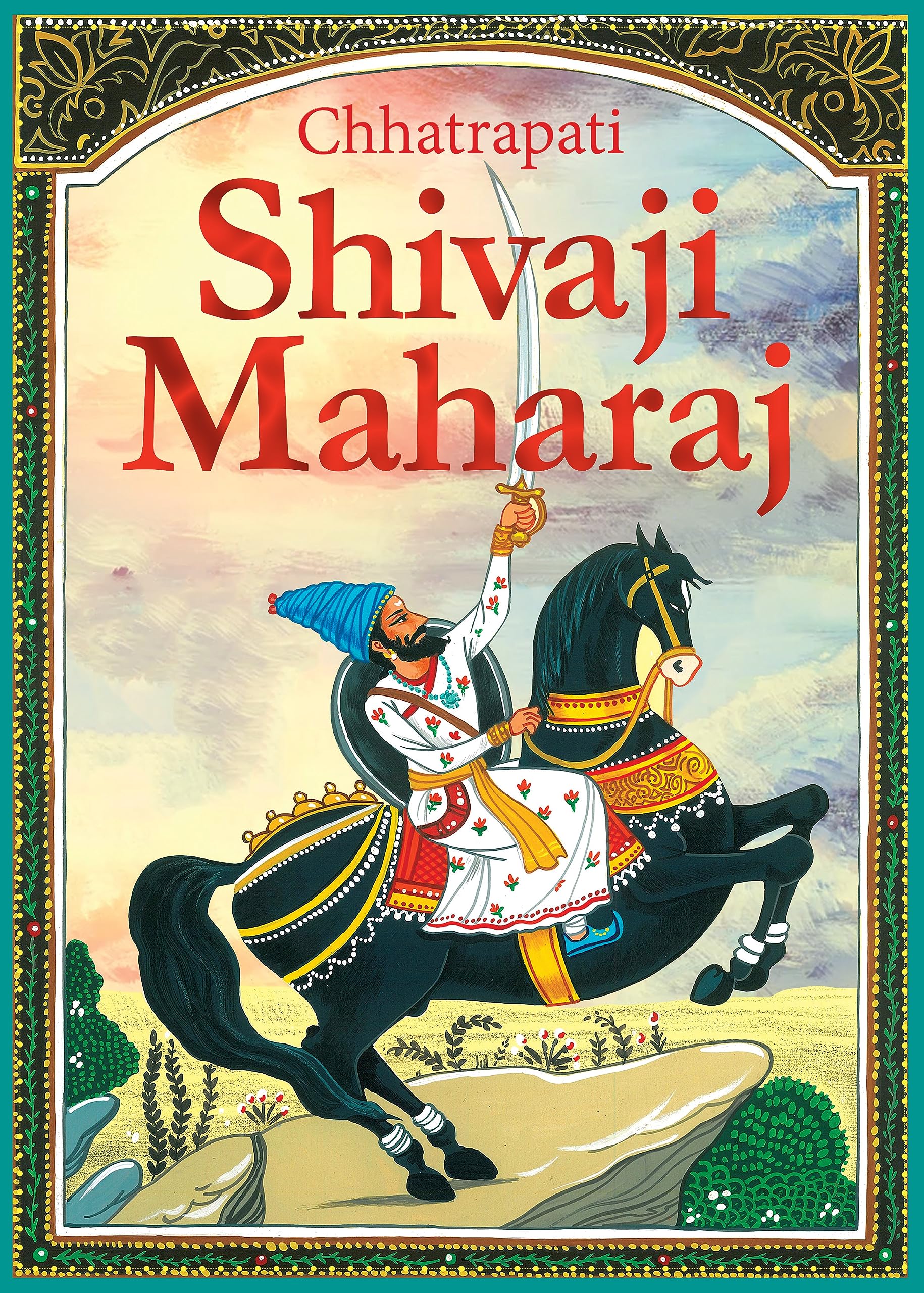 Shivaji Maharaj: Chhatrapati Shivaji Maharaj The Great Maratha  Story Books For Children