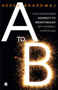 A to B: How to Move from Adversity to Breakthrough With Powerful Storytelling