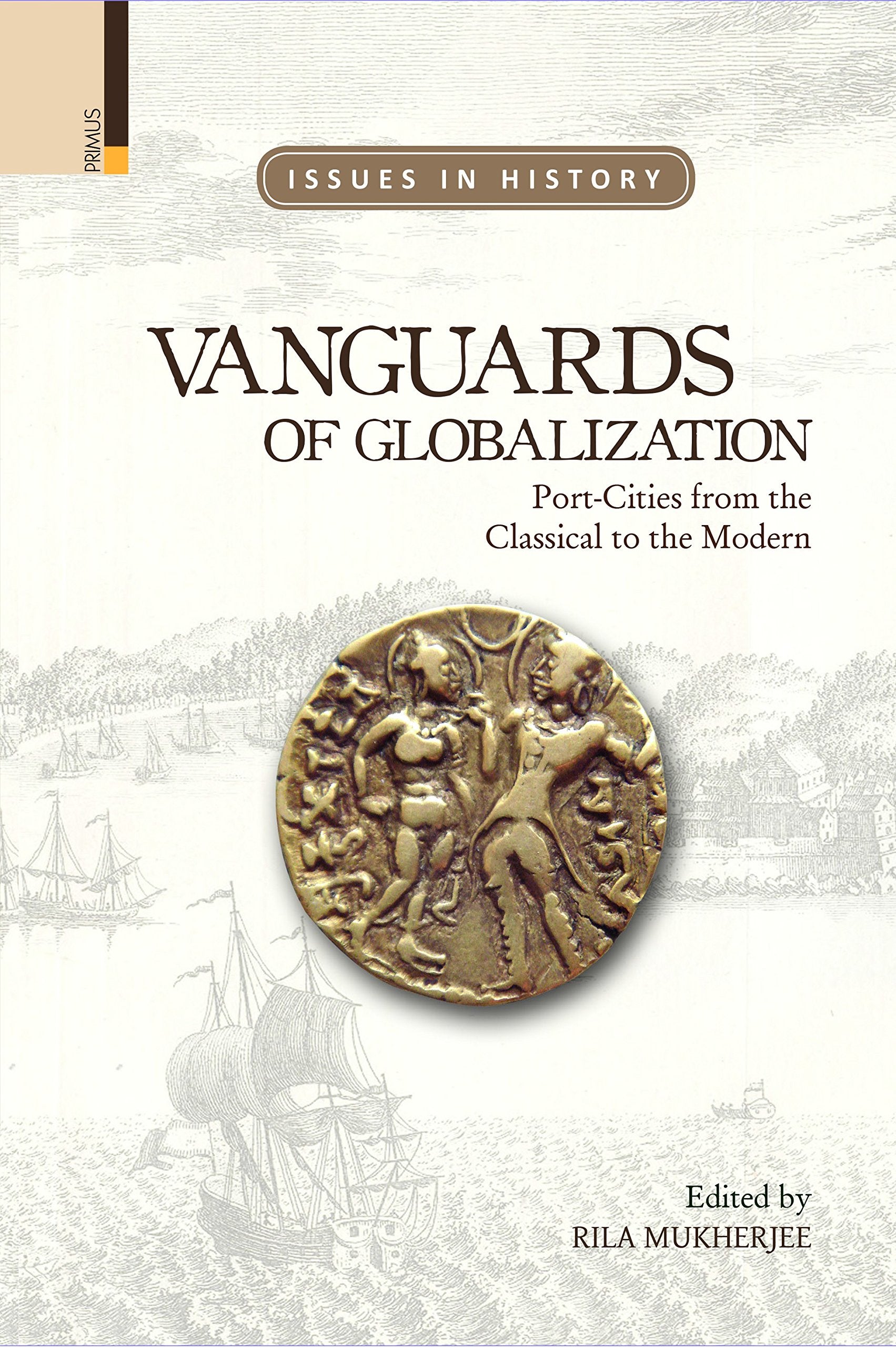 Vanguards of Globalization: PortCities from the Classical to the Modern (Issues in History)