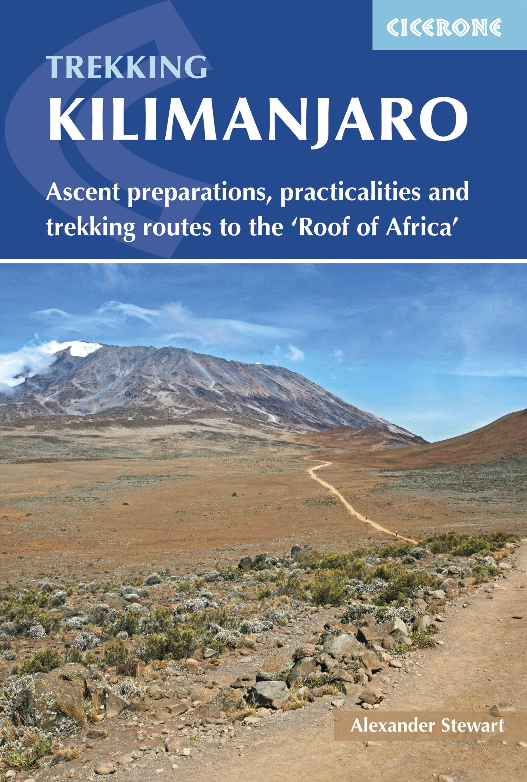 Trekking Kilimanjaro: Ascent Preparations, Practicalities and Trekking Routes to the Roof of Africa (Cicerone Trekking Guide