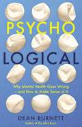 PsychoLogical: Why Mental Health Goes Wrong  and How to Make Sense of It