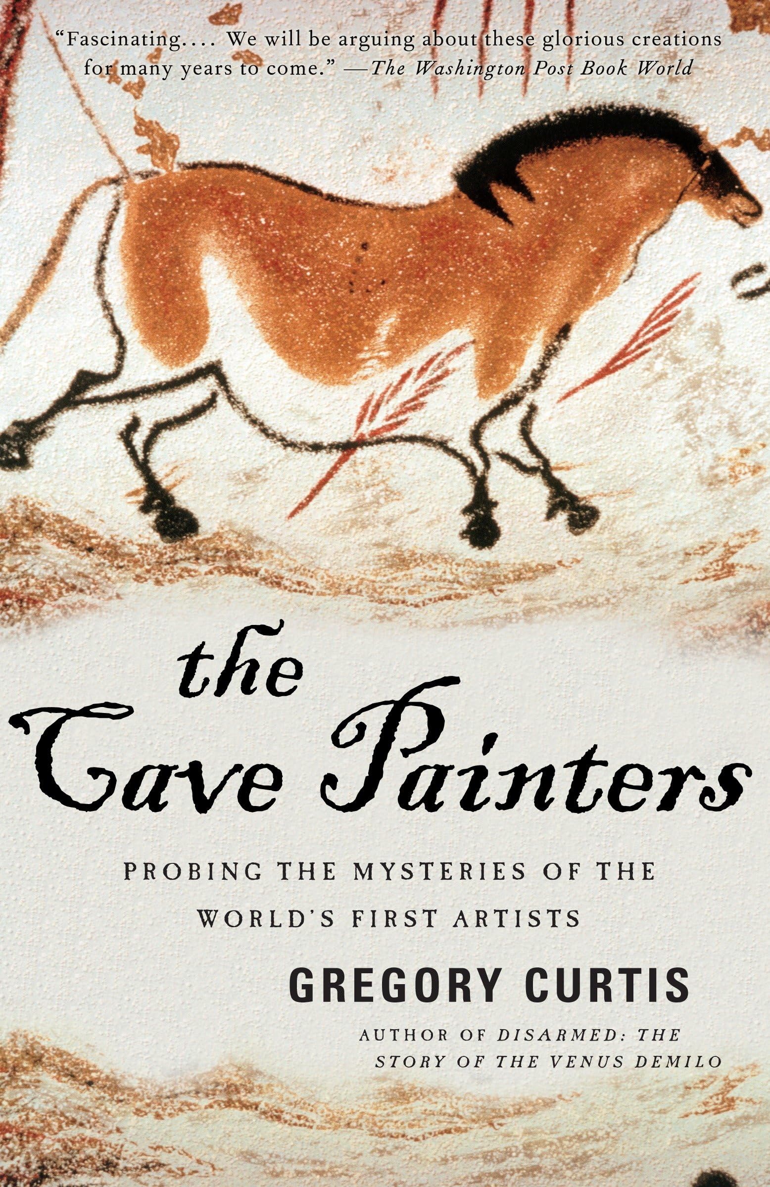 The Cave Painters: Probing the Mysteries of the Worlds First Artists