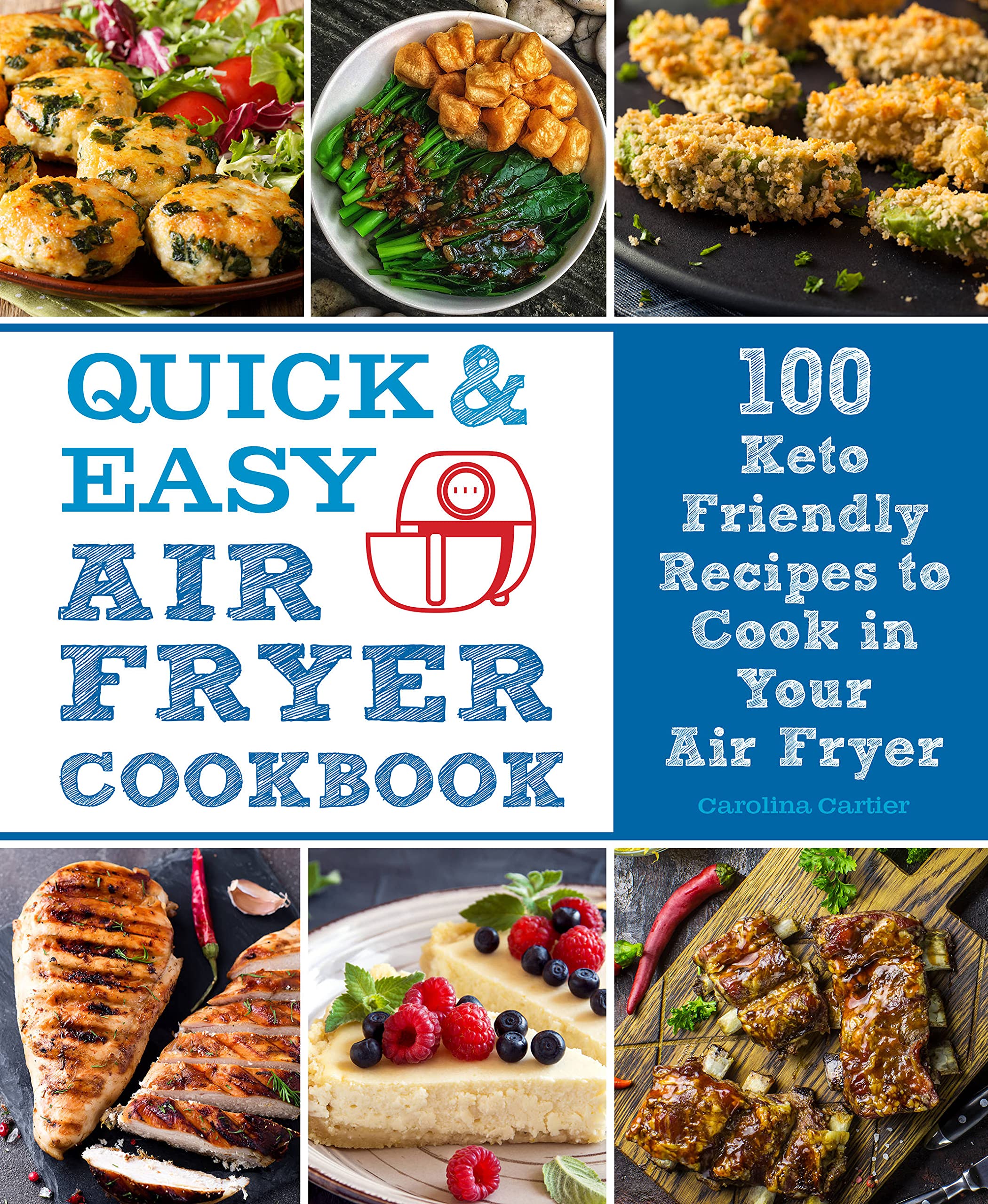 Quick and Easy Air Fryer Cookbook: 100 Keto Friendly Recipes to Cook in Your Air Fryer (Volume 8) (Everyday Wellbeing, 8)