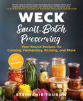 WECK SmallBatch Preserving: YearRound Recipes for Canning, Fermenting, Pickling, and More