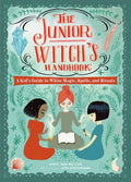 The Junior Witchs Handbook: A Kids Guide to White Magic, Spells, and Rituals (The Junior Handbook Series)