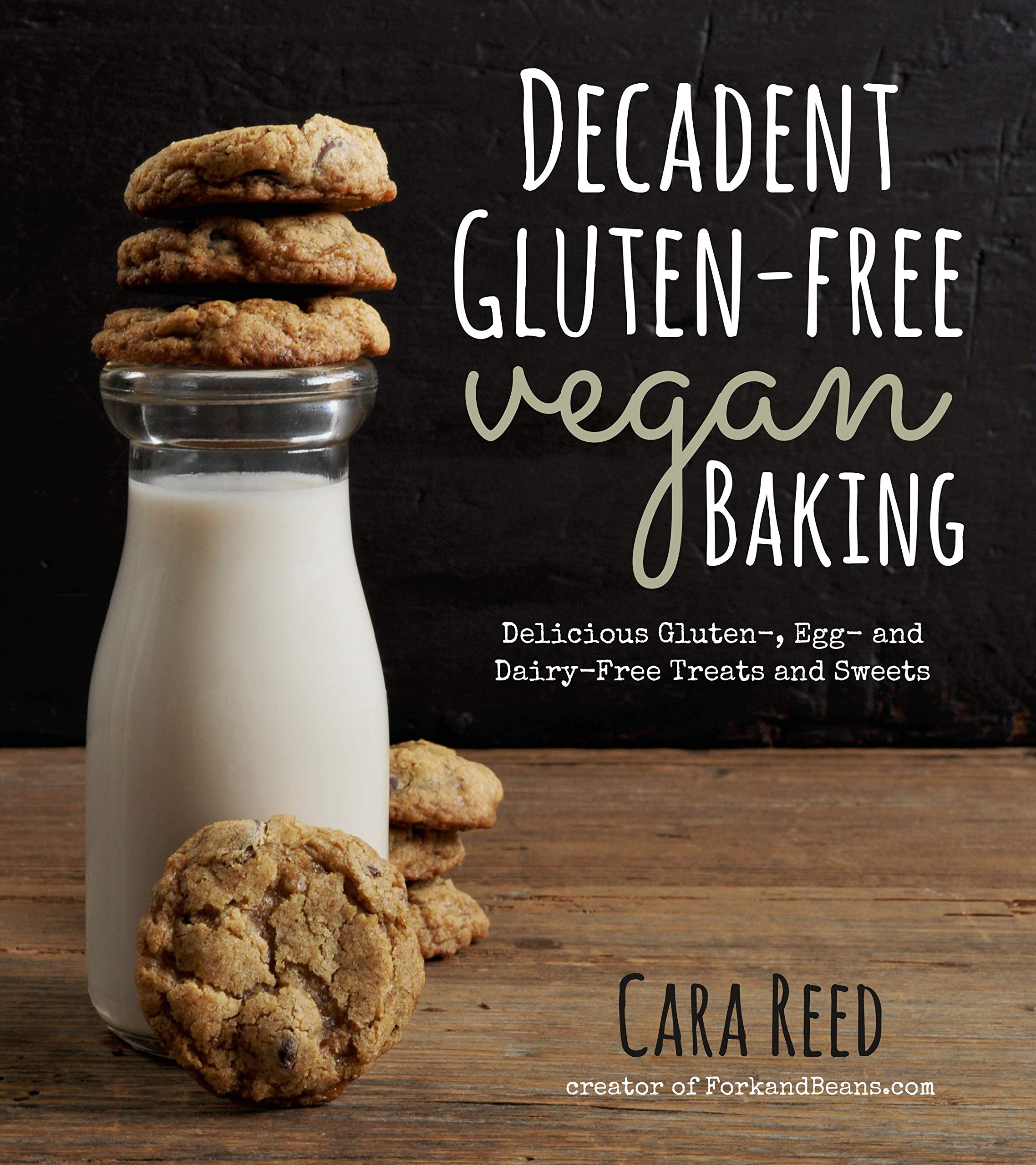 Decadent GlutenFree Vegan Baking: Delicious, Gluten, Egg and DairyFree Treats and Sweets