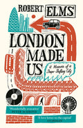 London Made Us Memoir ShapeShifting Cty