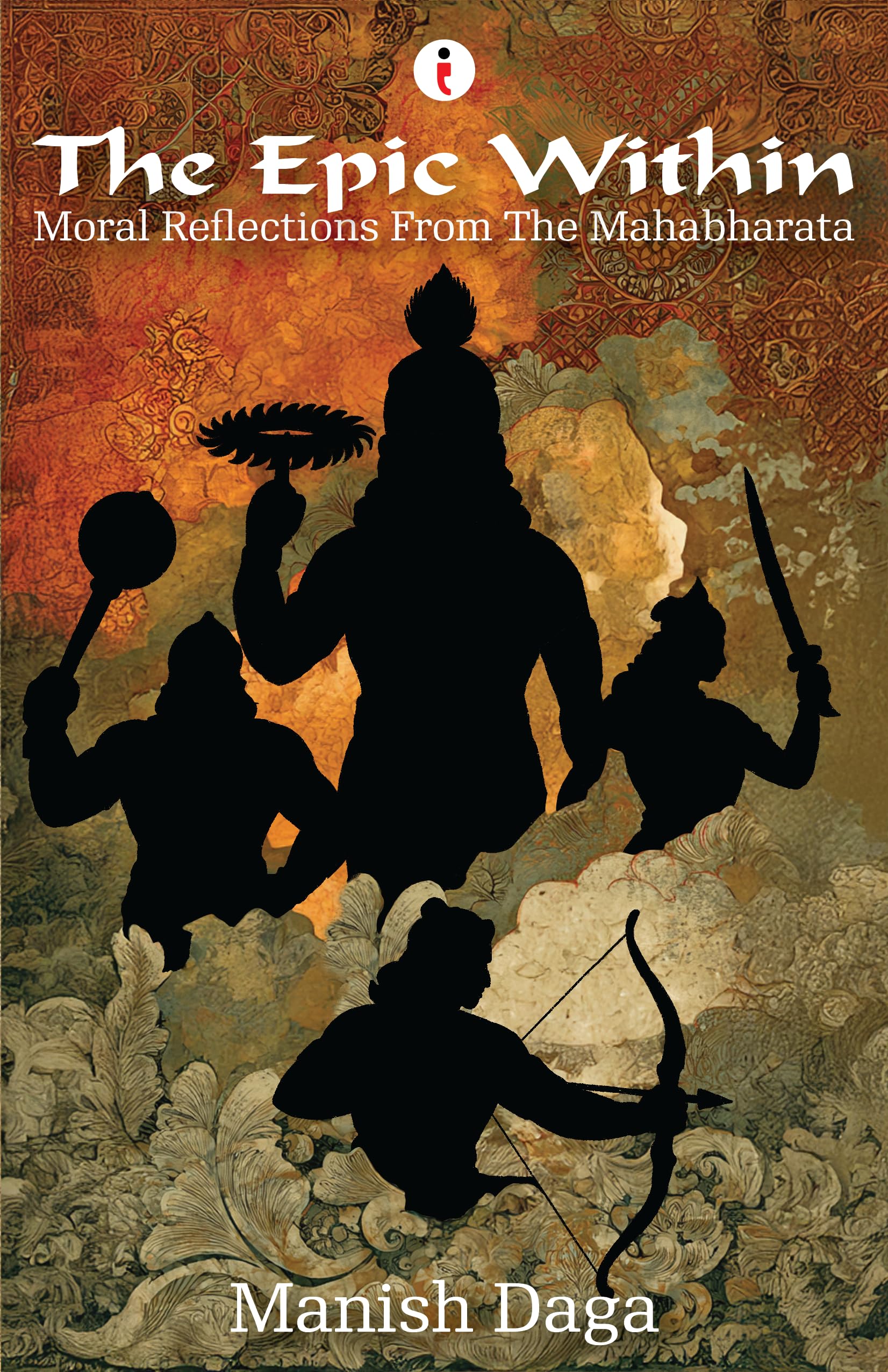 The Epic Within : Moral Reflections From The Mahabharata