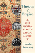 Threads of Empire: A New History of the World in Twelve Carpets