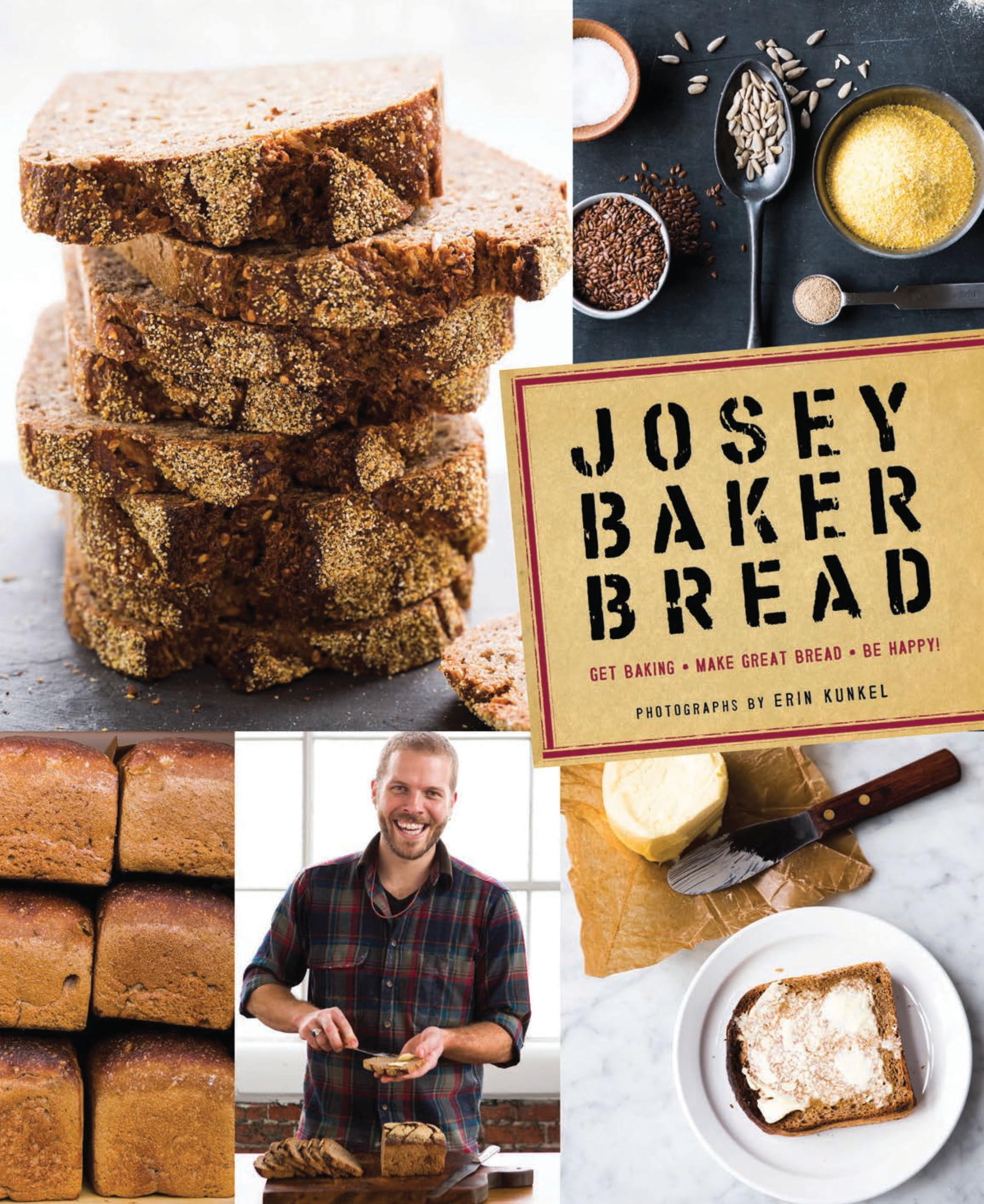 Josey Baker Bread: Get Baking  Make Great Bread  Be Happy!