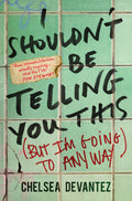 I Shouldnt Be Telling You This: (But Im Going to Anyway)