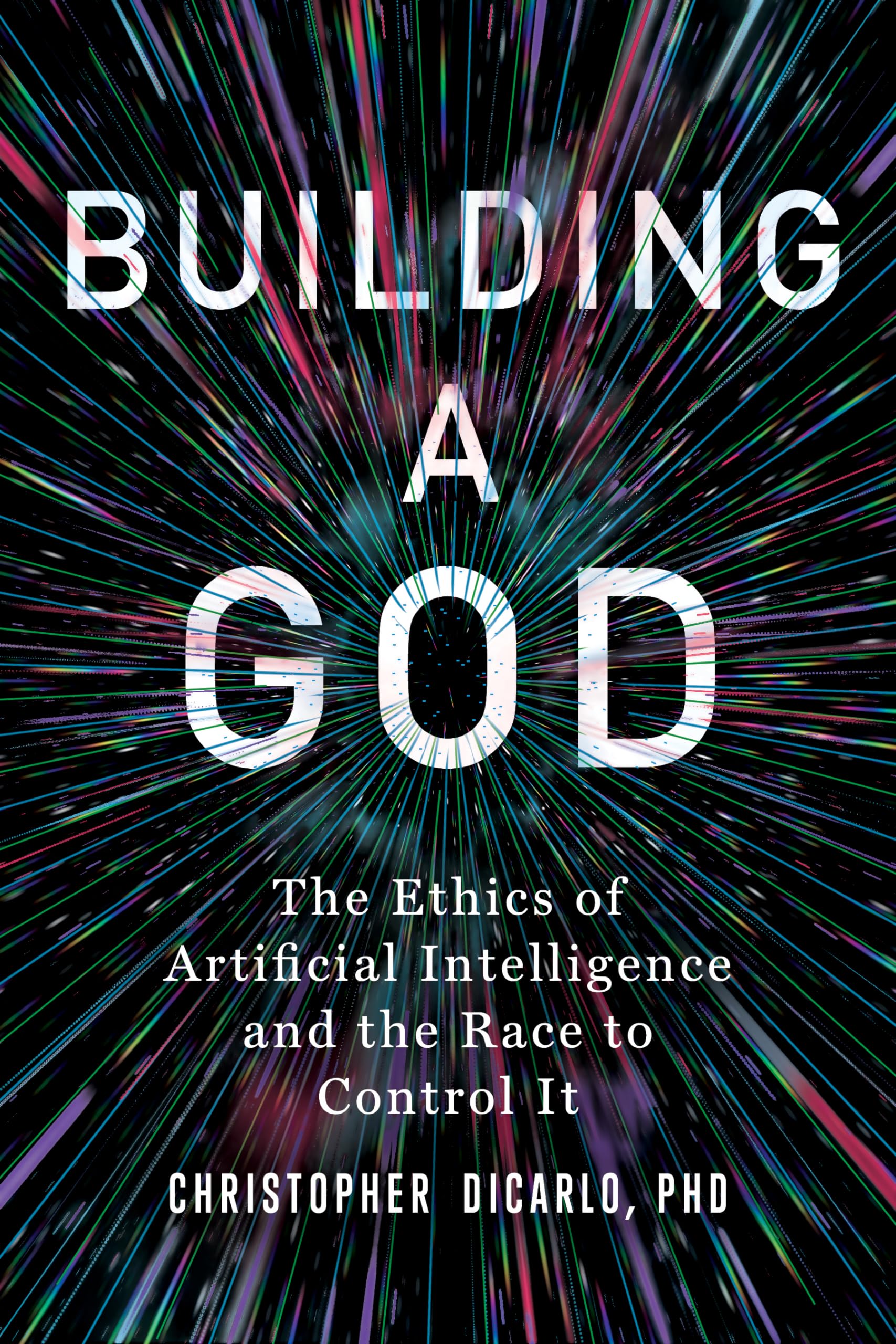 Building a God: The Ethics of Artificial Intelligence and the Race to Control It