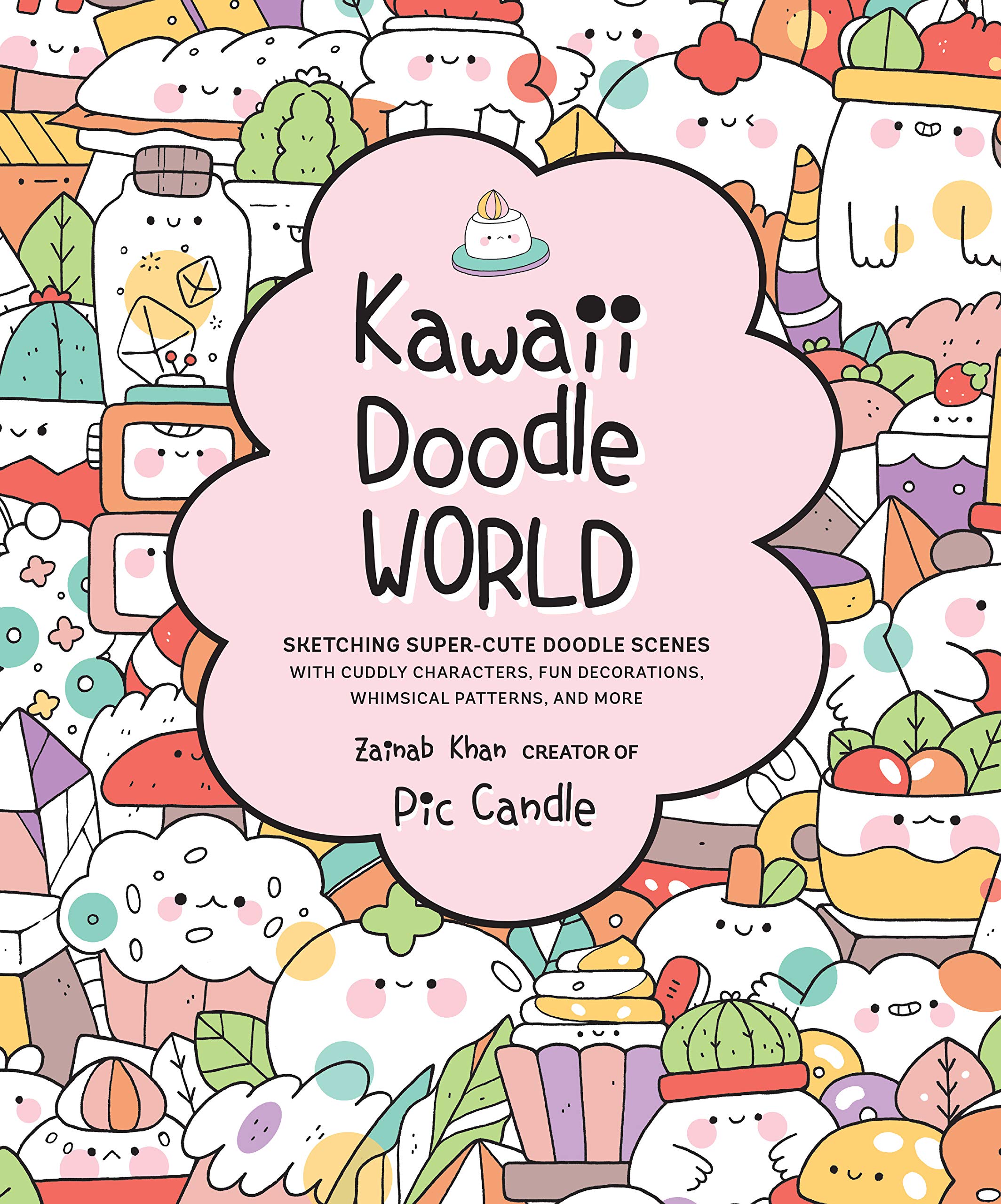 Kawaii Doodle World: Sketching SuperCute Doodle Scenes with Cuddly Characters, Fun Decorations, Whimsical Patterns, and More (V