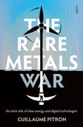 The Rare Metals War: the dark side of clean energy and digital technologies