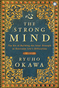 The Strong Mind: The Art of Building the Inner Strength to Overcome Lifes Difficulties