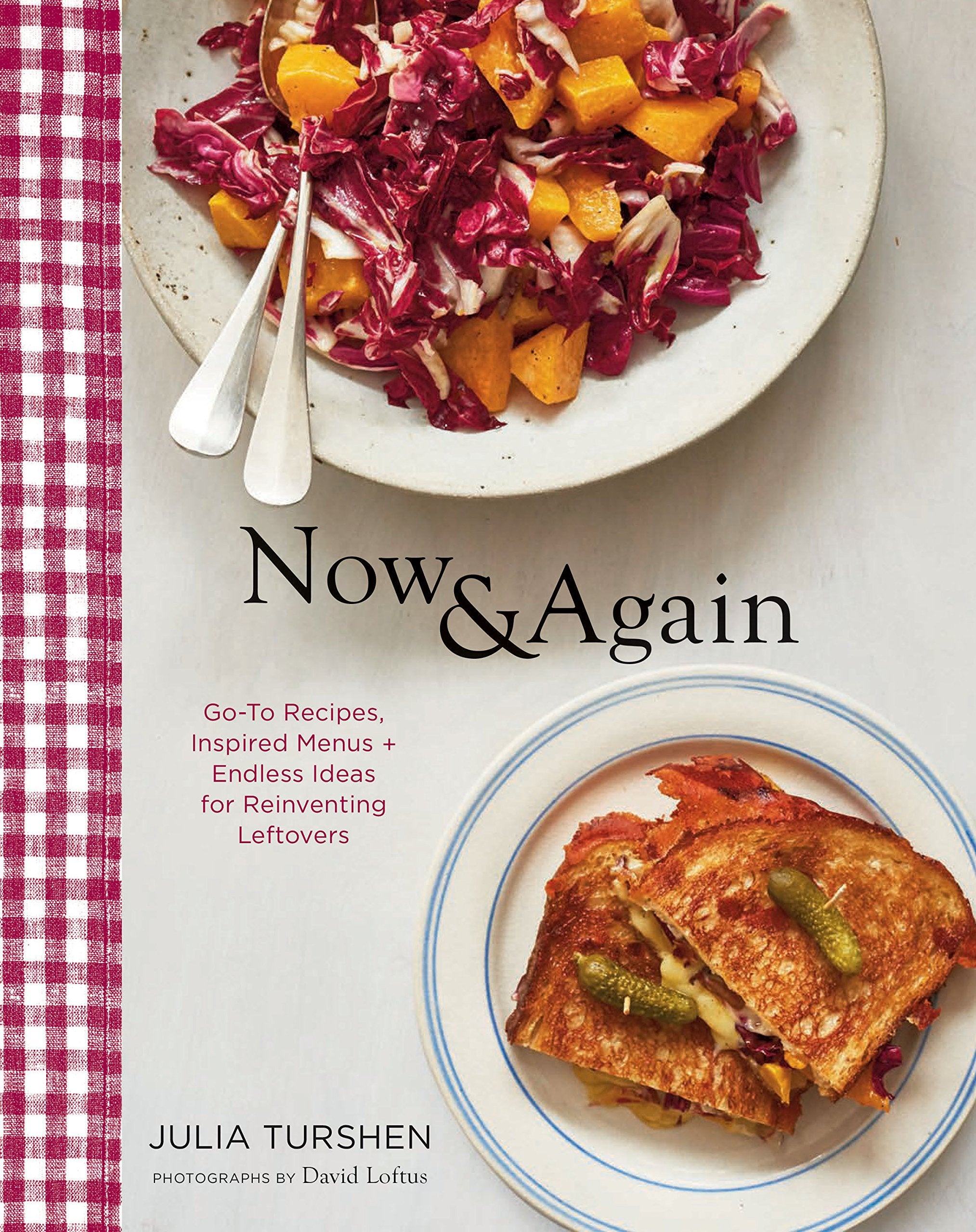 Now & Again: GoTo Recipes, Inspired Menus + Endless Ideas for Reinventing Leftovers
