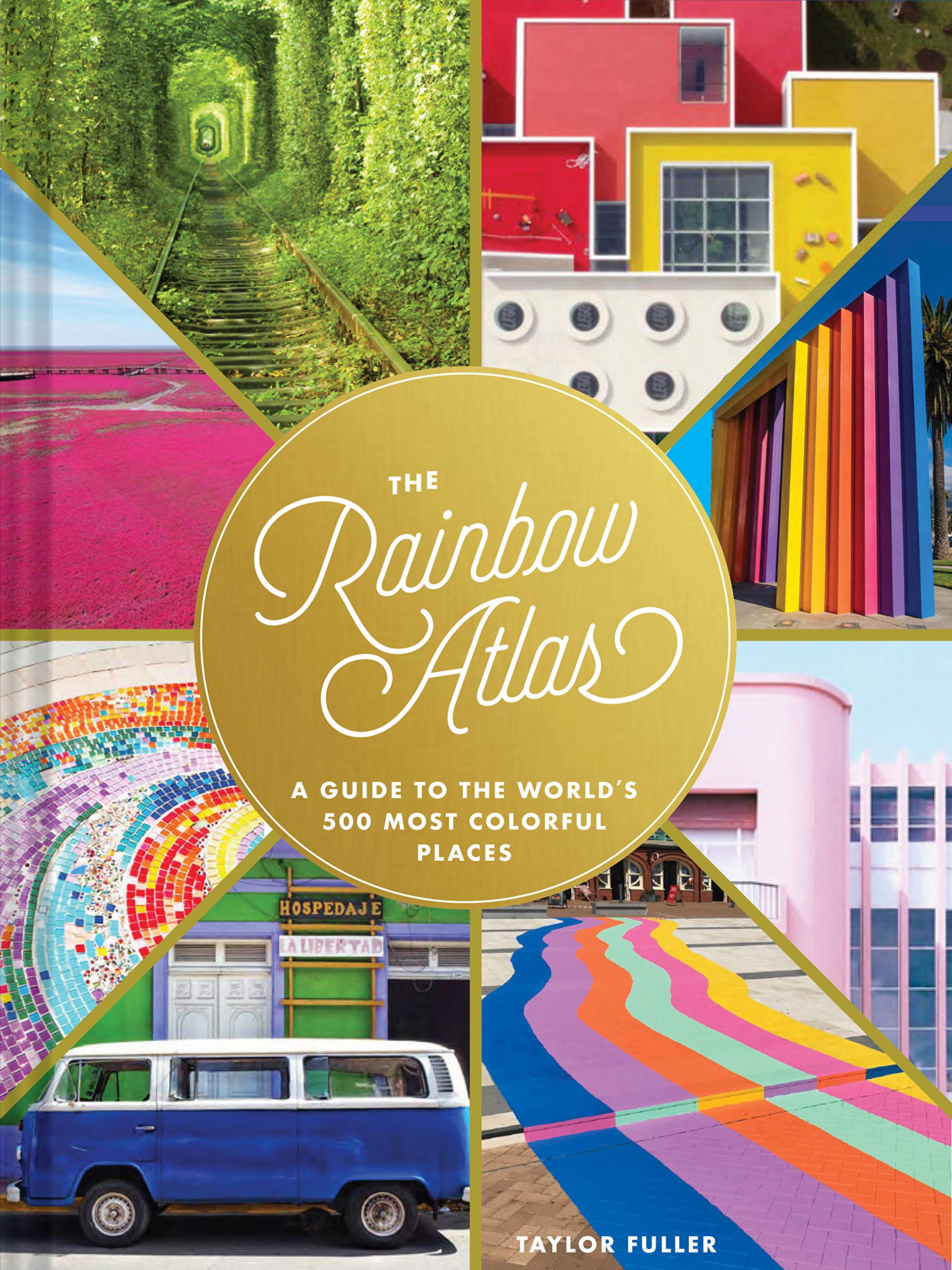 The Rainbow Atlas: A Guide to the Worlds 500 Most Colorful Places