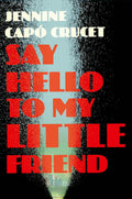 Say Hello to My Little Friend:: WINNER of the Los Angeles Times Book Prize in Fiction