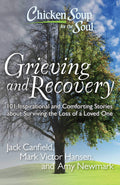 Chicken Soup for the Soul: Grieving and Recovery: 101 Inspirational and Comforting Stories about Surviving the Loss of a Loved O