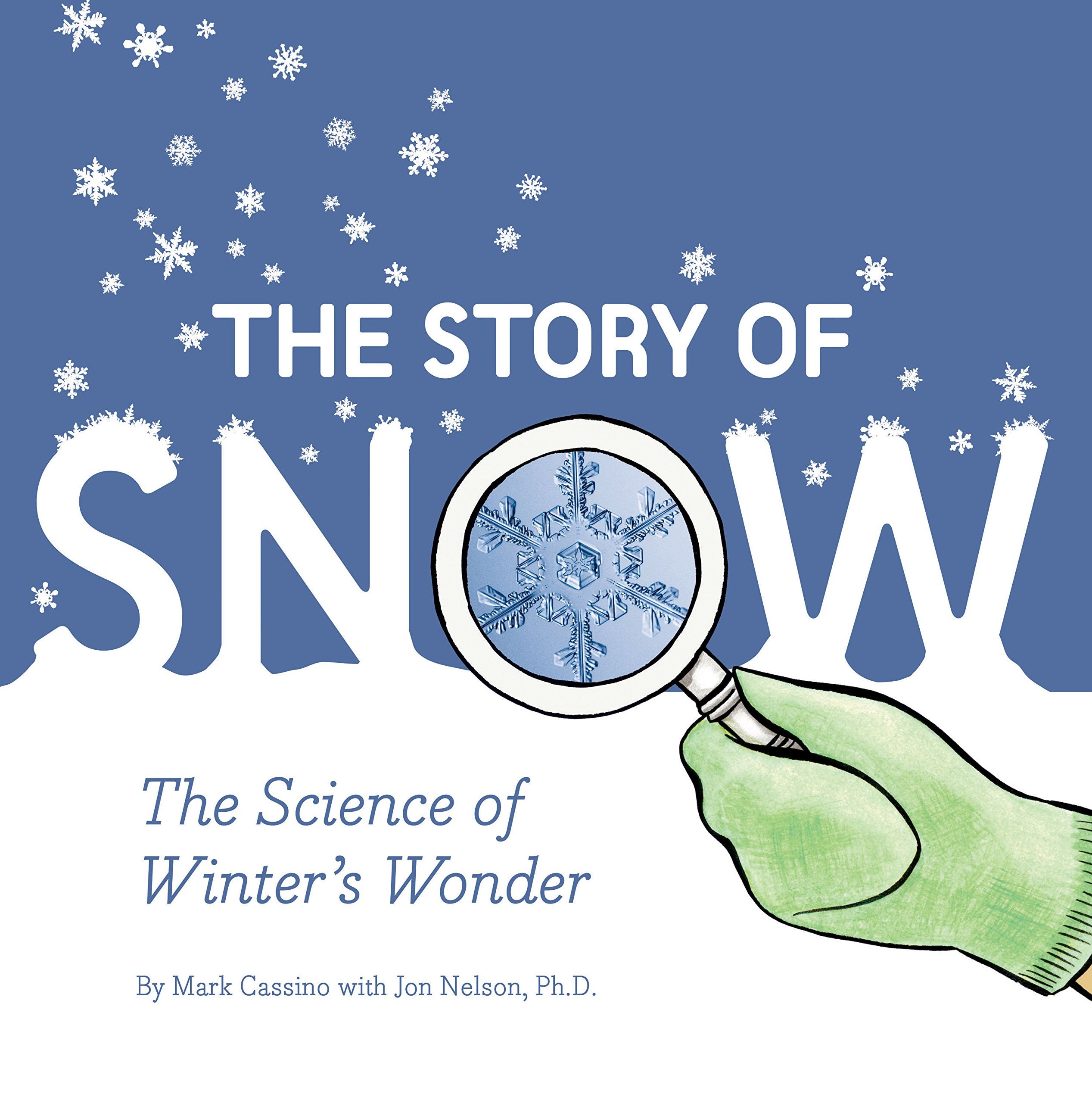 The Story of Snow: The Science of Winters Wonder