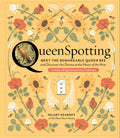 QueenSpotting: Meet the Remarkable Queen Bee and Discover the Drama at the Heart of the Hive; Includes 48 Queenspotting Challeng