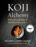 Koji Alchemy: Rediscovering the Magic of MoldBased Fermentation (Soy Sauce, Miso, Sake, Mirin, Amazake, Charcuterie)