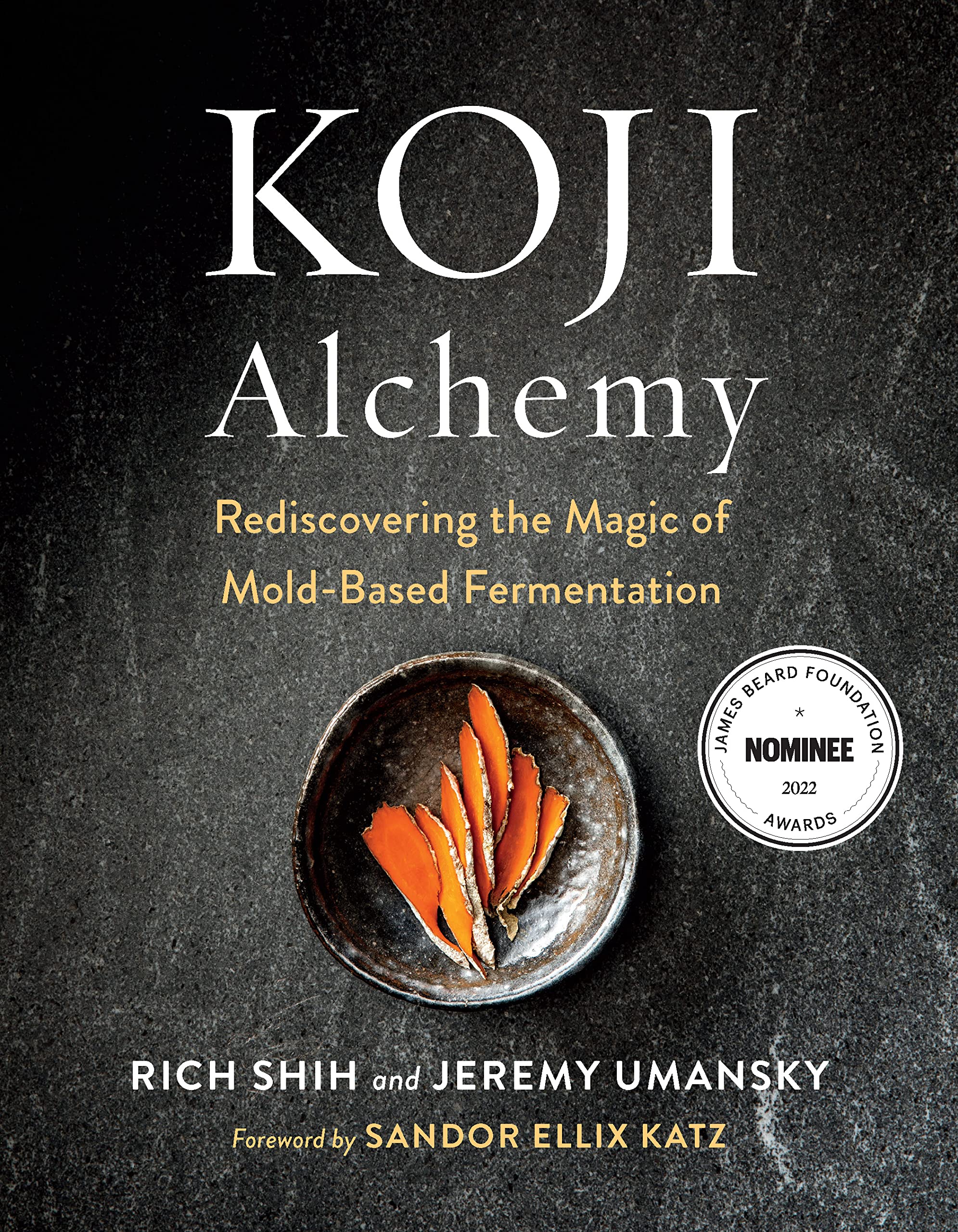 Koji Alchemy: Rediscovering the Magic of MoldBased Fermentation (Soy Sauce, Miso, Sake, Mirin, Amazake, Charcuterie)