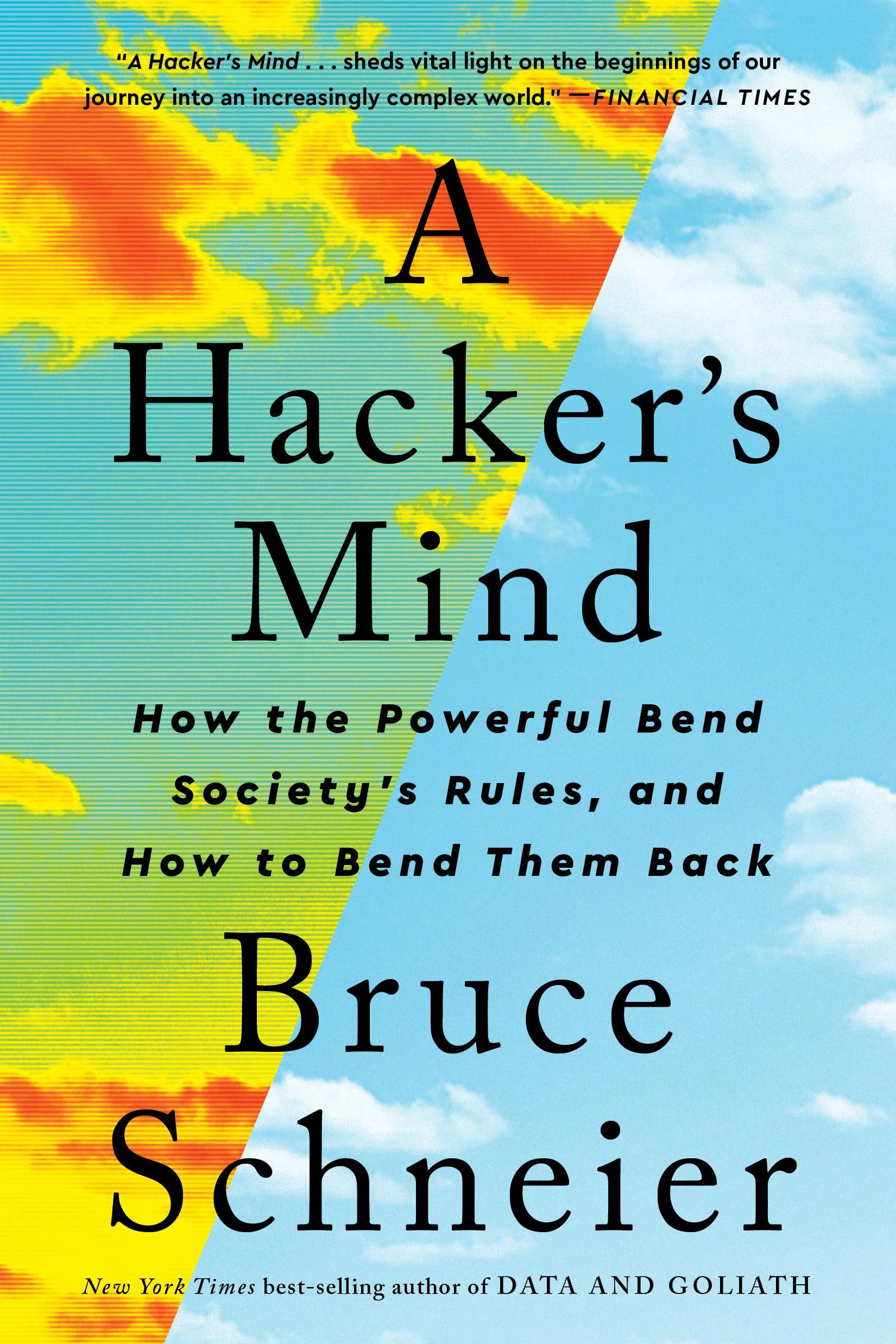 A Hackers Mind: How the Powerful Bend Societys Rules, and How to Bend them Back