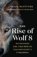 The Rise of Wolf 8: Witnessing the Triumph of Yellowstones Underdog (The Alpha Wolves of Yellowstone, 1)