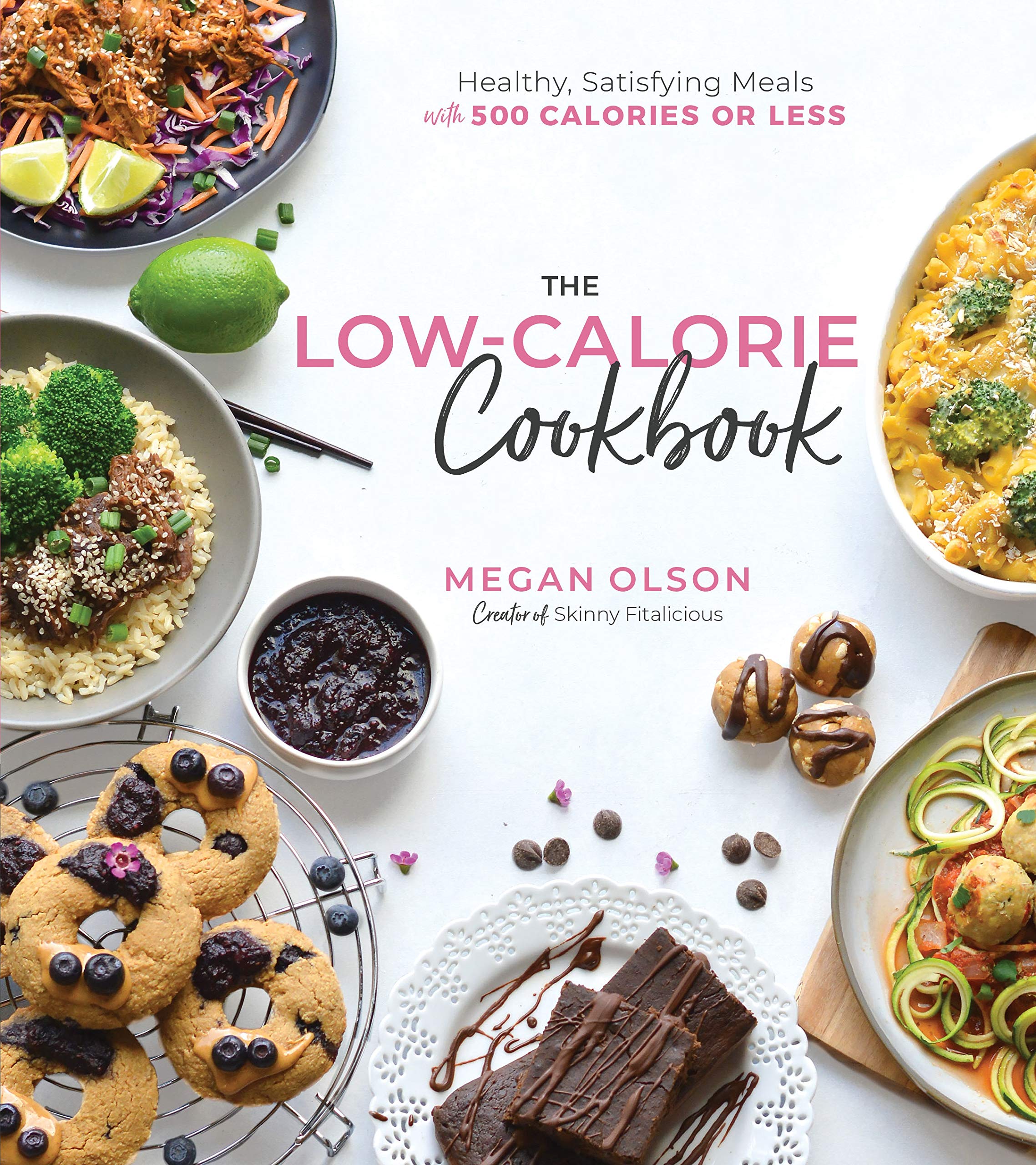 The LowCalorie Cookbook: Healthy, Satisfying Meals with 500 Calories or Less