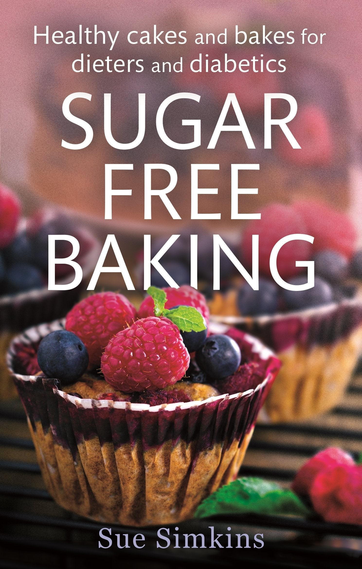 SugarFree Baking: Healthy Cakes and Bakes for Dieters and Diabetics