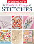 Encyclopedia of Classic & Vintage Stitches: 245 Illustrated Embroidery Stitches for Cross Stitch, Crewel, Beadwork, Needlelace, 