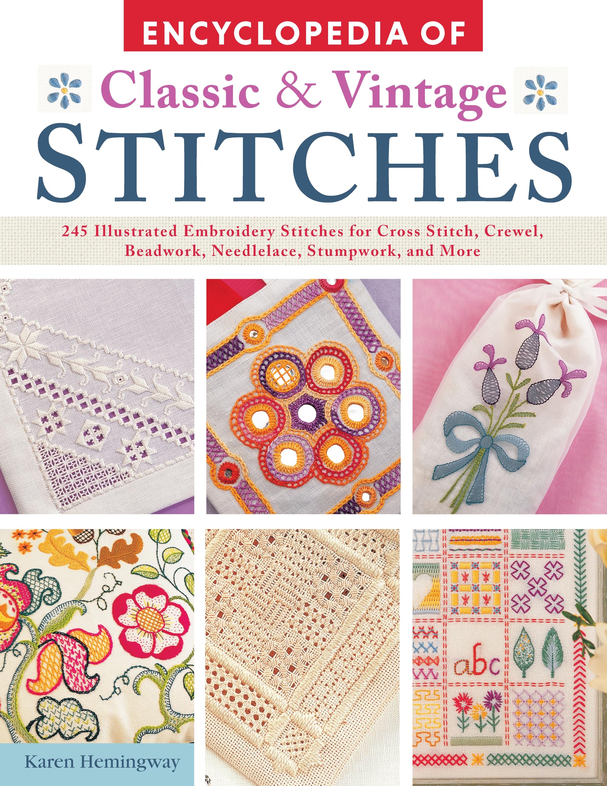 Encyclopedia of Classic & Vintage Stitches: 245 Illustrated Embroidery Stitches for Cross Stitch, Crewel, Beadwork, Needlelace, 