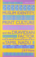 Muslim Identity, Print Culture and the Dravdian Factor in Tamil Nadu