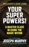 Your Super Powers!: A Master Class In Using The Magic Within