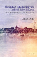 English East India Company and the Local Rulers in Kerala: A Case Study of Attingal and Travancore