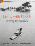 Living with Floods: Archaeology of a Settlement in the Lower Ganga Plains, c.6001800 CE