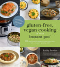 GlutenFree, Vegan Cooking in Your Instant Pot: 65 Delicious Whole Food Recipes for a PlantBased Diet