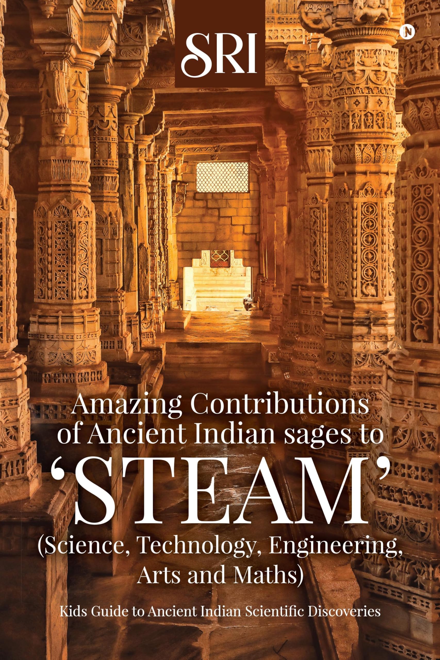 Amazing Contributions of Ancient Indian sages to STEAM (Science, Technology, Engineering, Arts and Maths): Kids Guide to Ancient