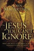 The Jesus You Cant Ignore: What You Must Learn from the Bold Confrontations of Christ