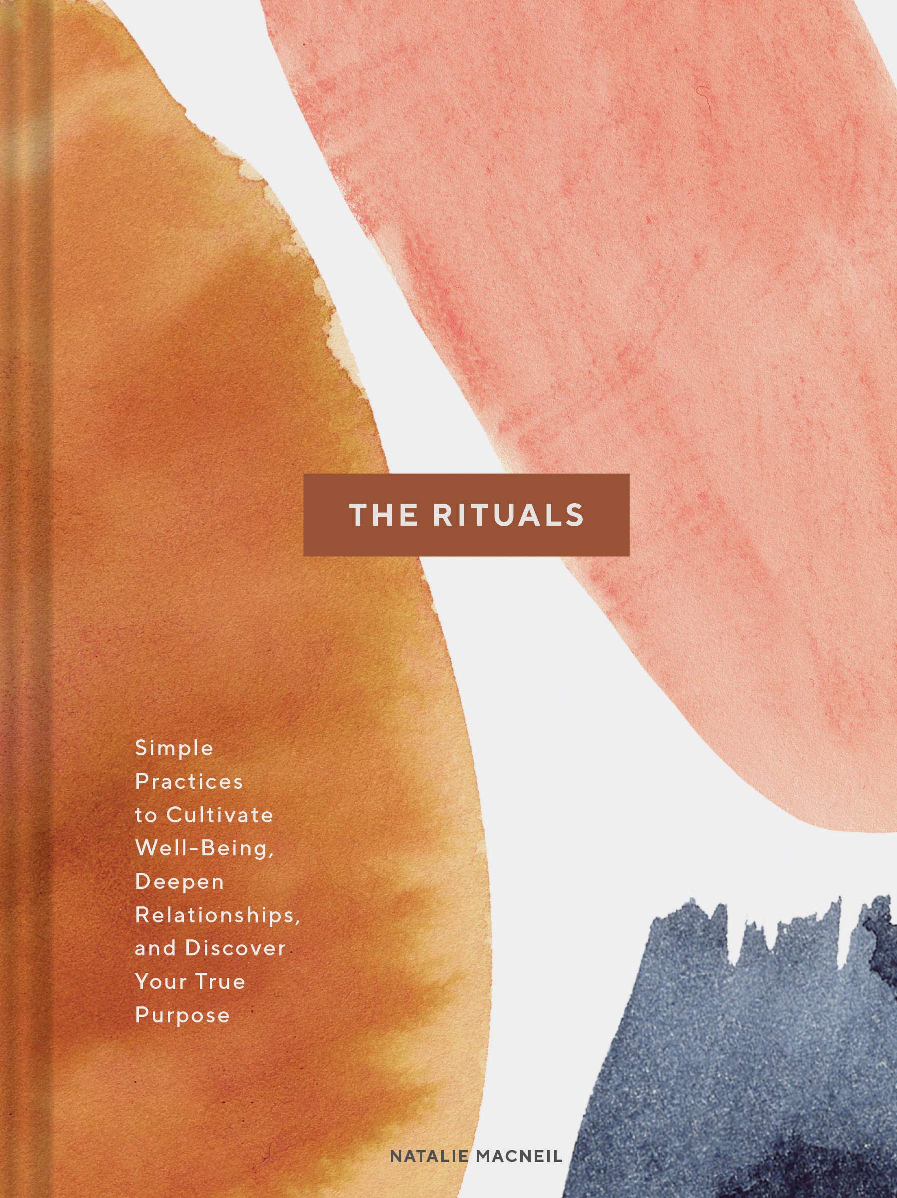 The Rituals: Simple Practices to Cultivate WellBeing, Deepen Relationships, and Discover Your True Purpose (Spiritual Ritual Bo