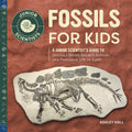 Fossils for Kids: A Junior Scientists Guide to Dinosaur Bones, Ancient Animals, and Prehistoric Life on Earth
