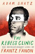 The Rebels Clinic: The Revolutionary Lives of Frantz Fanon