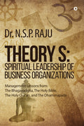 Theory S: Spiritual Leadership Of Business Organizations : Management Lessons From : The Bhagavadgita, The Holy Bible, The Holy 