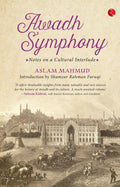 Awadh Symphony: Notes On A Cultural Interlude [Paperback] [May 01, 2017] Mahmud, Aslam and Faruqi, Shamsur Rahman